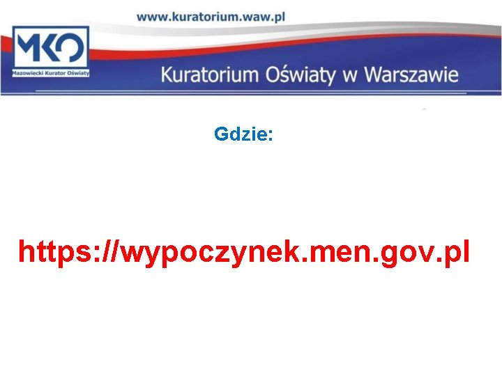 Gdzie: https: //wypoczynek. men. gov. pl 