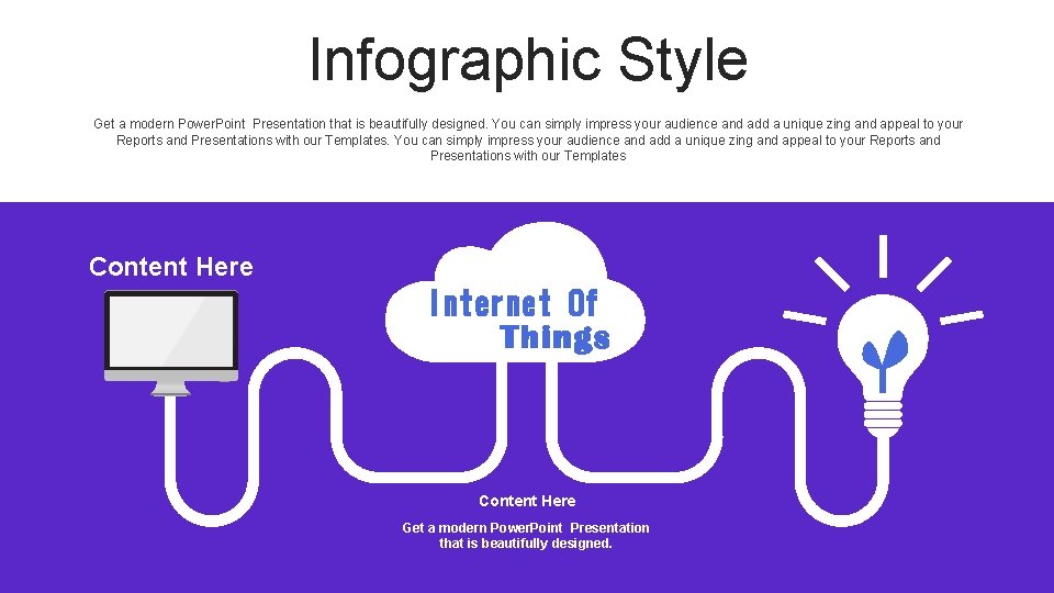 Infographic Style Get a modern Power. Point Presentation that is beautifully designed. You can