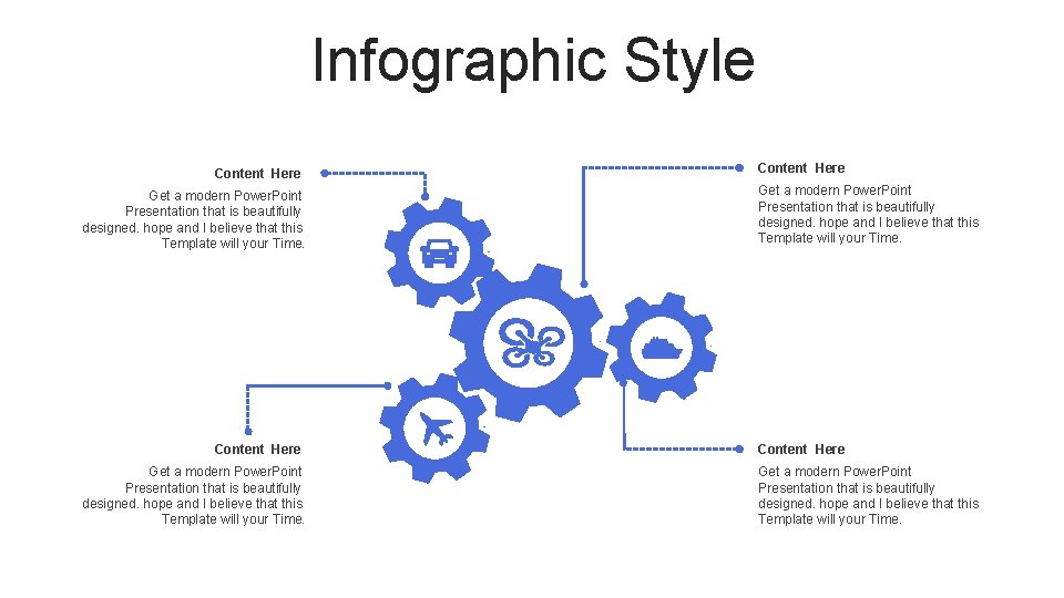 Infographic Style Content Here Get a modern Power. Point Presentation that is beautifully designed.