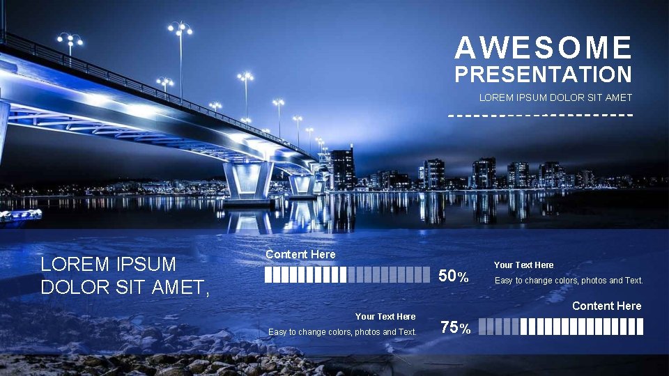 AWESOME PRESENTATION LOREM IPSUM DOLOR SIT AMET, Content Here 50% Your Text Here Easy