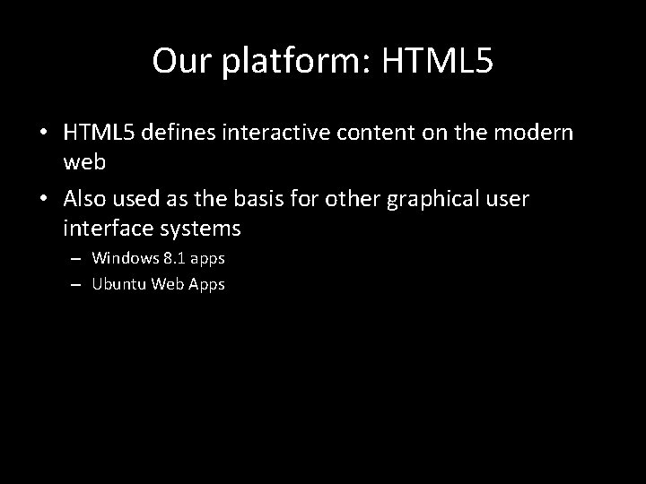 Our platform: HTML 5 • HTML 5 defines interactive content on the modern web
