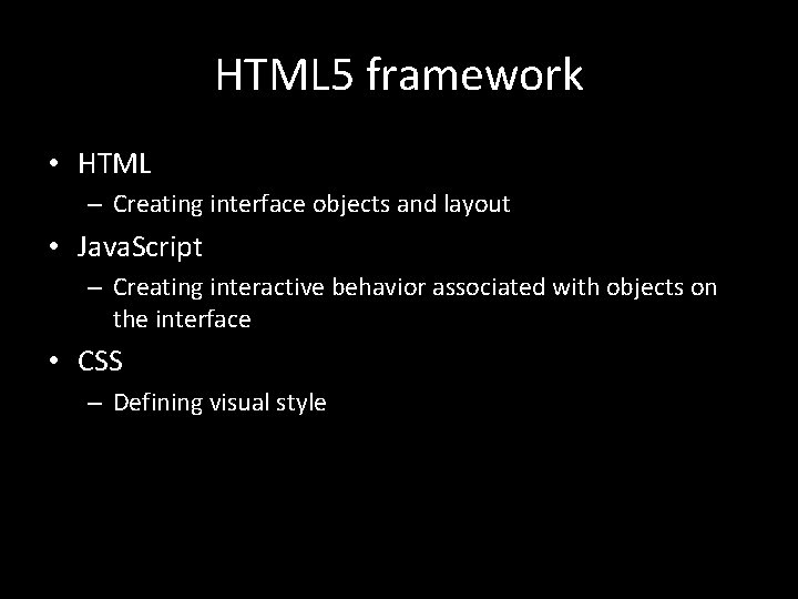 HTML 5 framework • HTML – Creating interface objects and layout • Java. Script