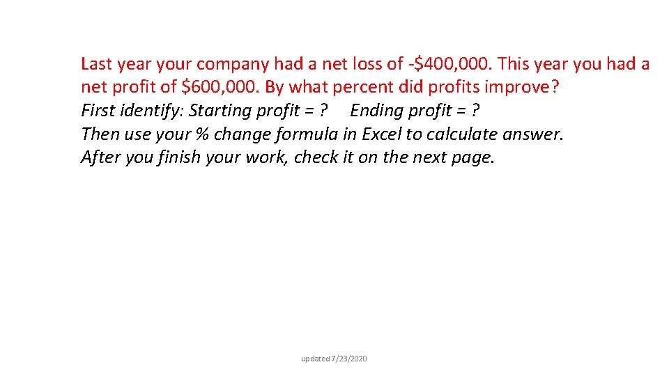 Last year your company had a net loss of -$400, 000. This year you