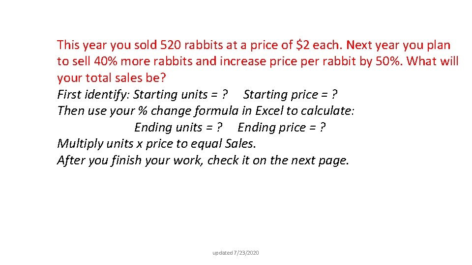 This year you sold 520 rabbits at a price of $2 each. Next year