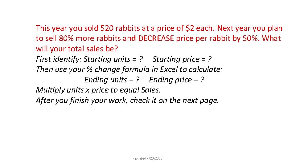 This year you sold 520 rabbits at a price of $2 each. Next year