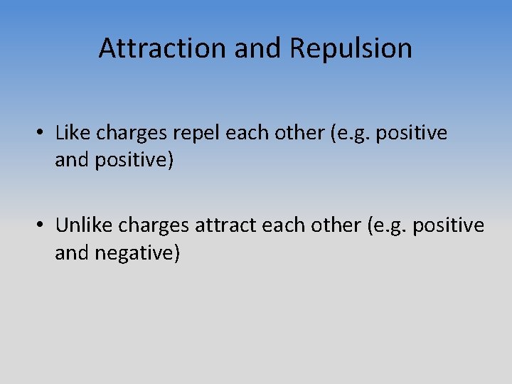 Attraction and Repulsion • Like charges repel each other (e. g. positive and positive)