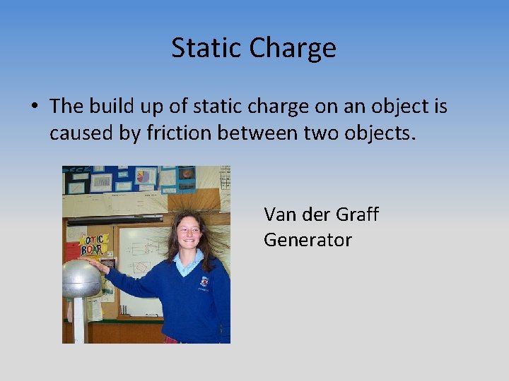 Static Charge • The build up of static charge on an object is caused