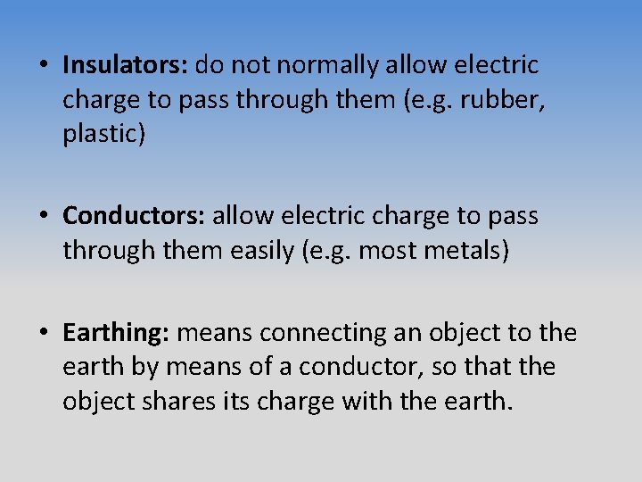  • Insulators: do not normally allow electric charge to pass through them (e.
