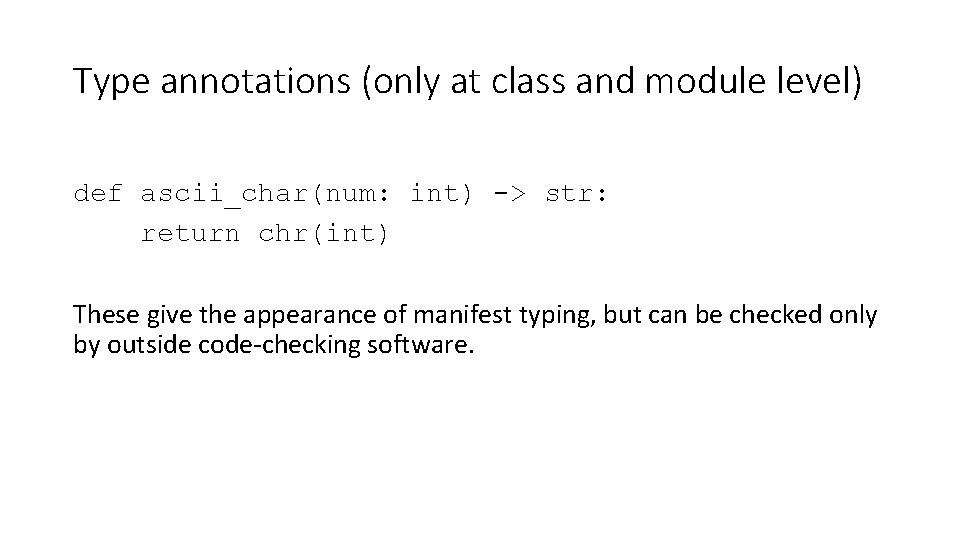 Type annotations (only at class and module level) def ascii_char(num: int) -> str: return Type annotations (only at class and module level) def ascii_char(num: int) -> str: return