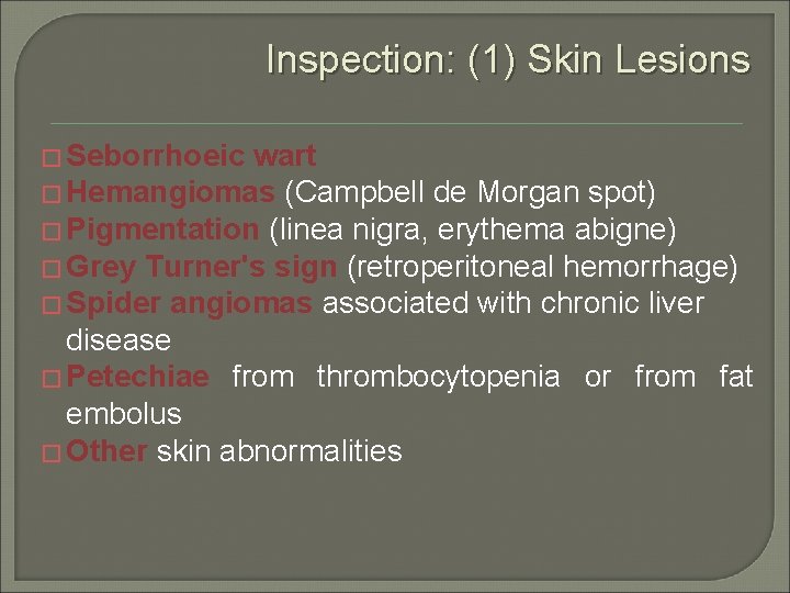 Inspection: (1) Skin Lesions � Seborrhoeic wart � Hemangiomas (Campbell de Morgan spot) �