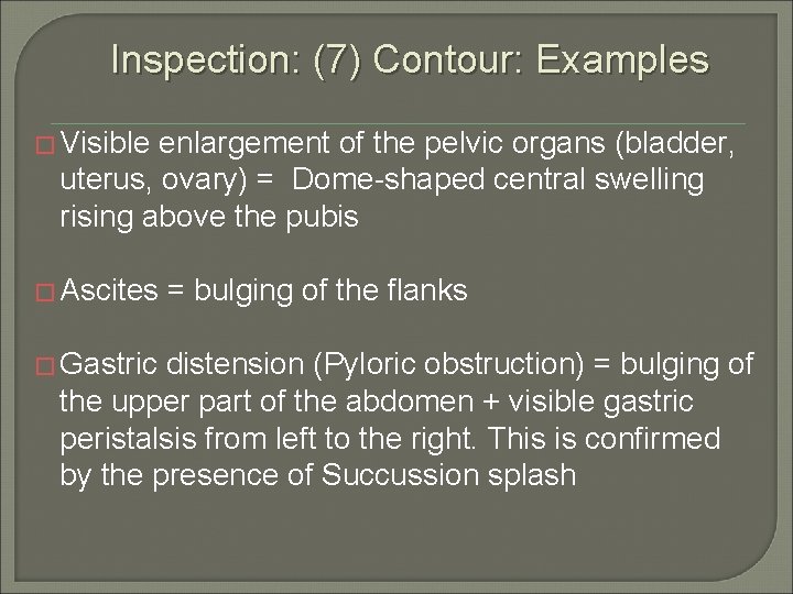 Inspection: (7) Contour: Examples � Visible enlargement of the pelvic organs (bladder, uterus, ovary)