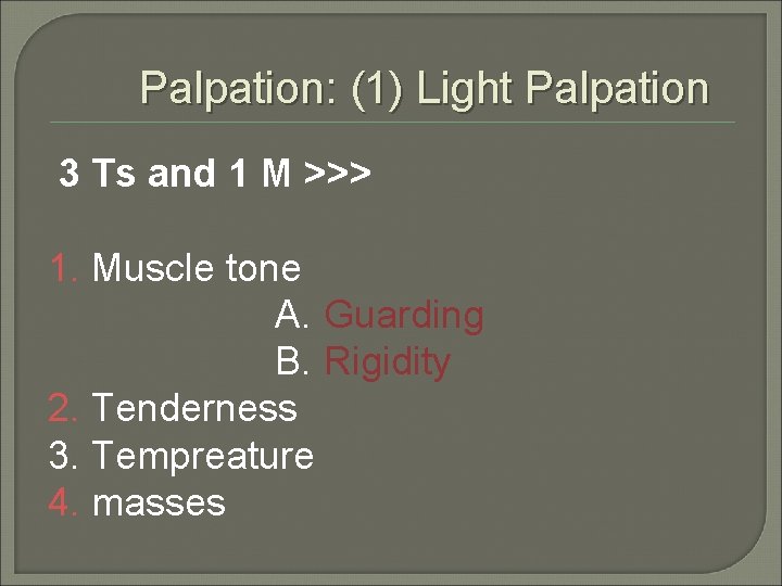Palpation: (1) Light Palpation 3 Ts and 1 M >>> 1. Muscle tone A.