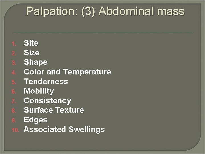 Palpation: (3) Abdominal mass 1. 2. 3. 4. 5. 6. 7. 8. 9. 10.