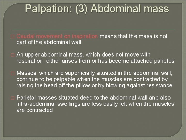 Palpation: (3) Abdominal mass � Caudal movement on inspiration means that the mass is