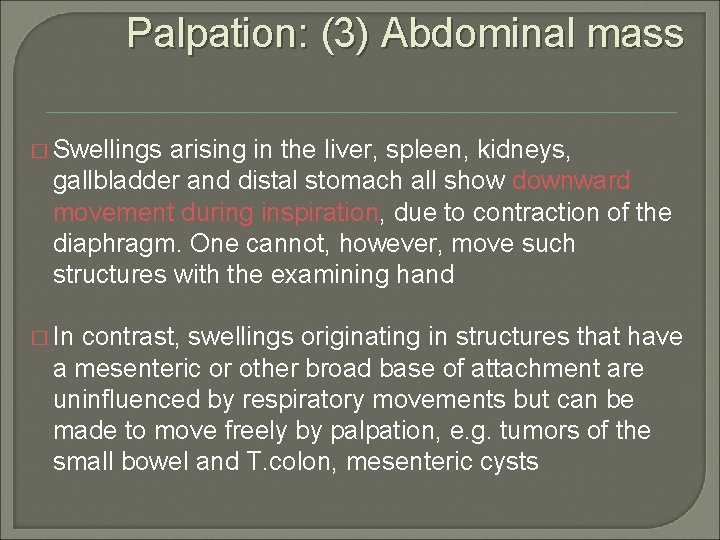 Palpation: (3) Abdominal mass � Swellings arising in the liver, spleen, kidneys, gallbladder and