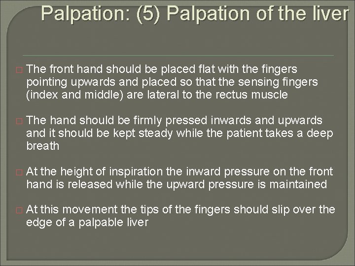 Palpation: (5) Palpation of the liver � The front hand should be placed flat