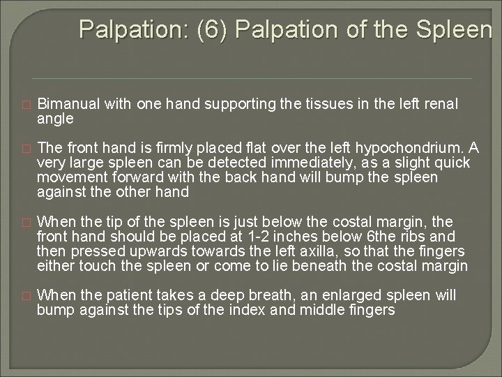 Palpation: (6) Palpation of the Spleen � Bimanual with one hand supporting the tissues