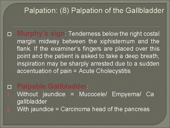 Palpation: (8) Palpation of the Gallbladder � Murphy’s sign: Tenderness below the right costal