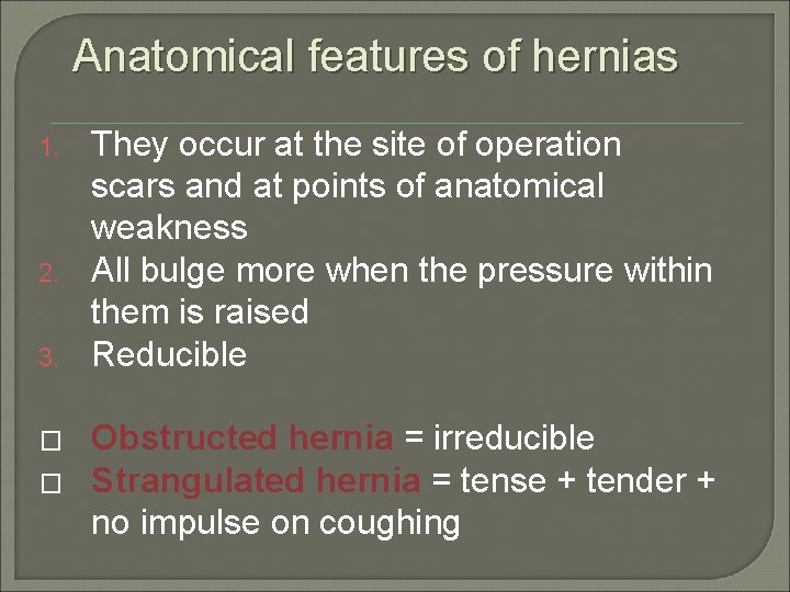 Anatomical features of hernias 1. 2. 3. � � They occur at the site