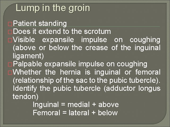 Lump in the groin �Patient standing �Does it extend to the scrotum �Visible expansile