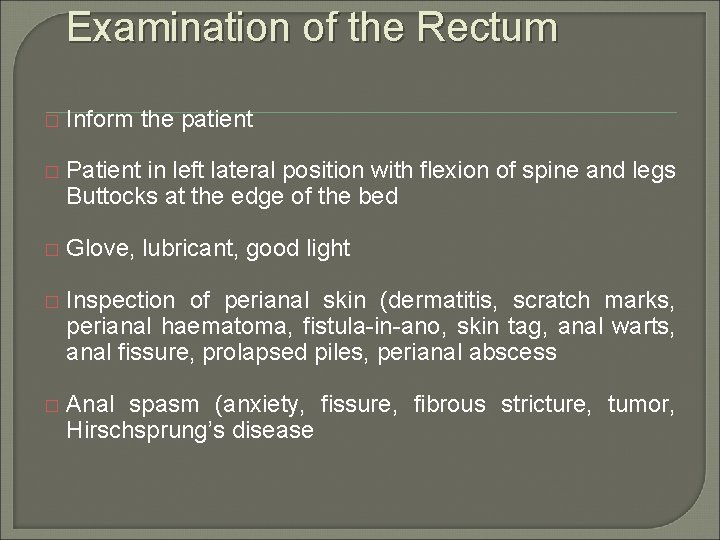 Examination of the Rectum � Inform the patient � Patient in left lateral position