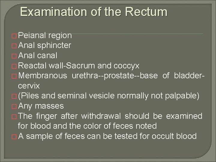 Examination of the Rectum � Peianal region � Anal sphincter � Anal canal �