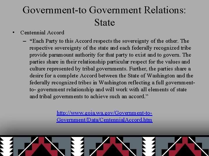 Government-to Government Relations: State • Centennial Accord – “Each Party to this Accord respects