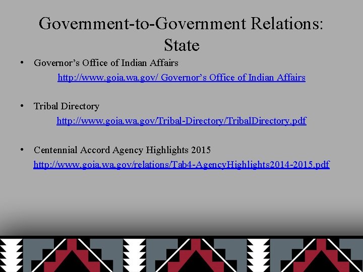 Government-to-Government Relations: State • Governor’s Office of Indian Affairs http: //www. goia. wa. gov/