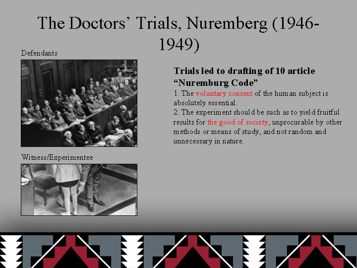 The Doctors’ Trials, Nuremberg (19461949) Defendants Trials led to drafting of 10 article “Nuremburg