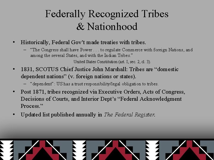 Federally Recognized Tribes & Nationhood • Historically, Federal Gov’t made treaties with tribes. –