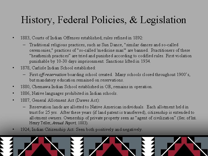 History, Federal Policies, & Legislation • • • 1883, Courts of Indian Offenses established;