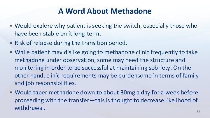 A Word About Methadone • Would explore why patient is seeking the switch, especially