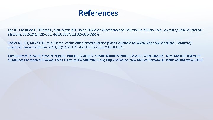 References Lee JD, Grossman E, Di. Rocco D, Gourevitch MN. Home Buprenorphine/Naloxone Induction in