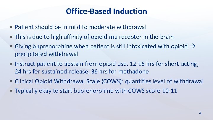 Office-Based Induction • Patient should be in mild to moderate withdrawal • This is