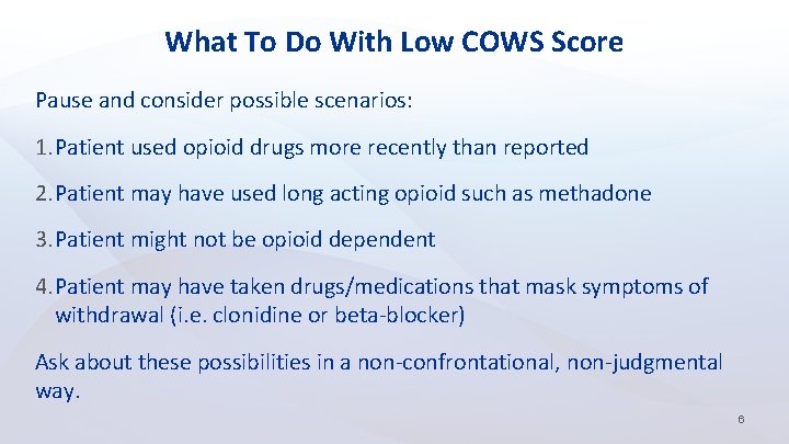 What To Do With Low COWS Score Pause and consider possible scenarios: 1. Patient