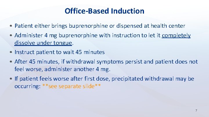 Office-Based Induction • Patient either brings buprenorphine or dispensed at health center • Administer