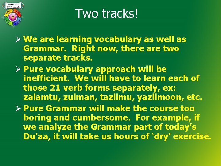 Two tracks! Ø We are learning vocabulary as well as Grammar. Right now, there