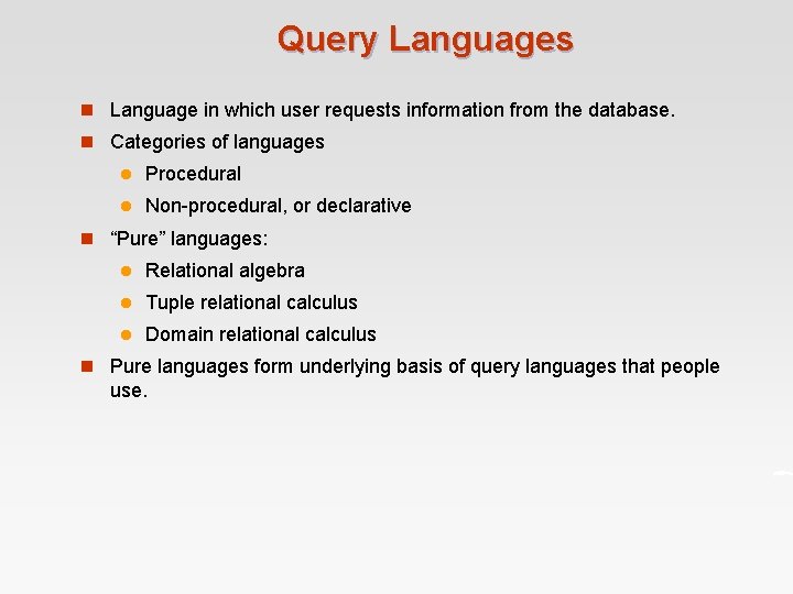 Query Languages n Language in which user requests information from the database. n Categories