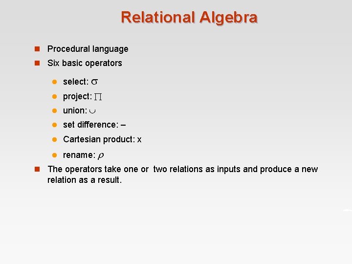 Relational Algebra n Procedural language n Six basic operators l select: l project: l