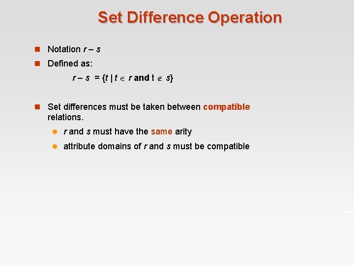 Set Difference Operation n Notation r – s n Defined as: r – s