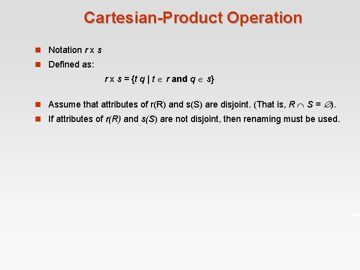 Cartesian-Product Operation n Notation r x s n Defined as: r x s =