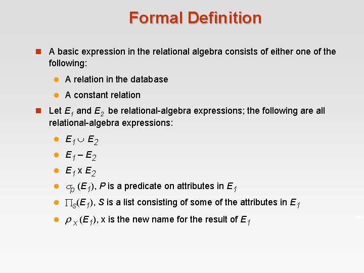 Formal Definition n A basic expression in the relational algebra consists of either one