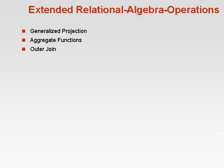 Extended Relational-Algebra-Operations n Generalized Projection n Aggregate Functions n Outer Join 