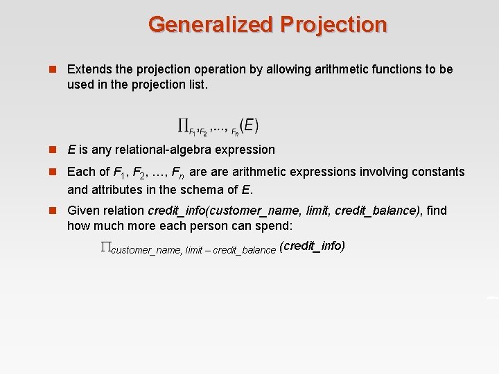 Generalized Projection n Extends the projection operation by allowing arithmetic functions to be used