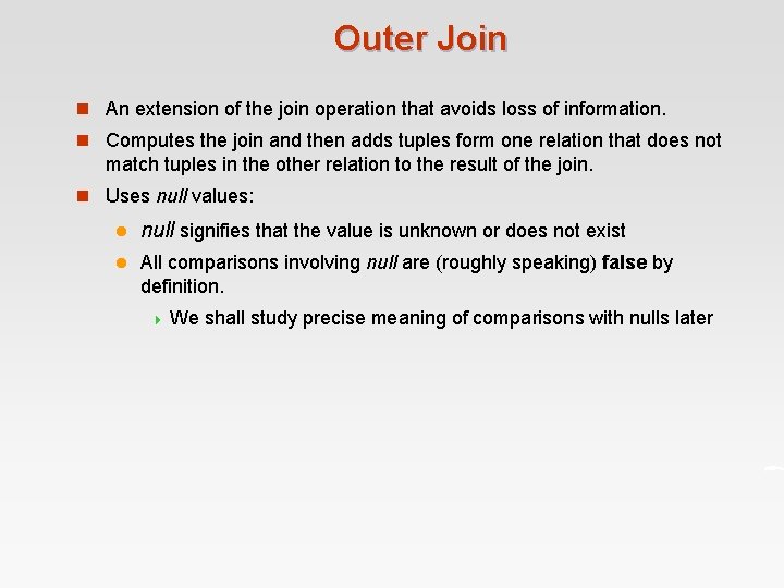 Outer Join n An extension of the join operation that avoids loss of information.