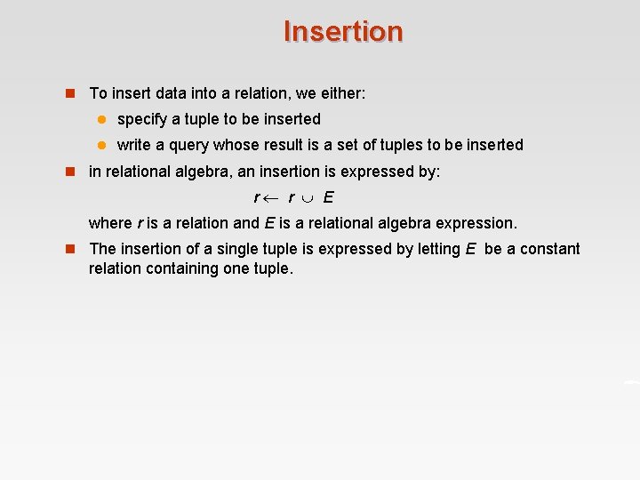 Insertion n To insert data into a relation, we either: l specify a tuple
