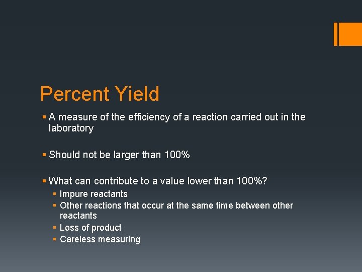 Percent Yield § A measure of the efficiency of a reaction carried out in
