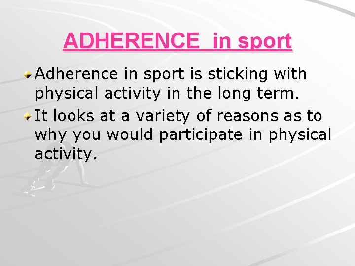 ADHERENCE in sport Adherence in sport is sticking with physical activity in the long