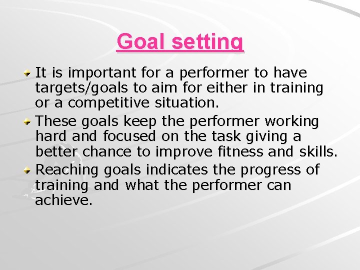 Goal setting It is important for a performer to have targets/goals to aim for