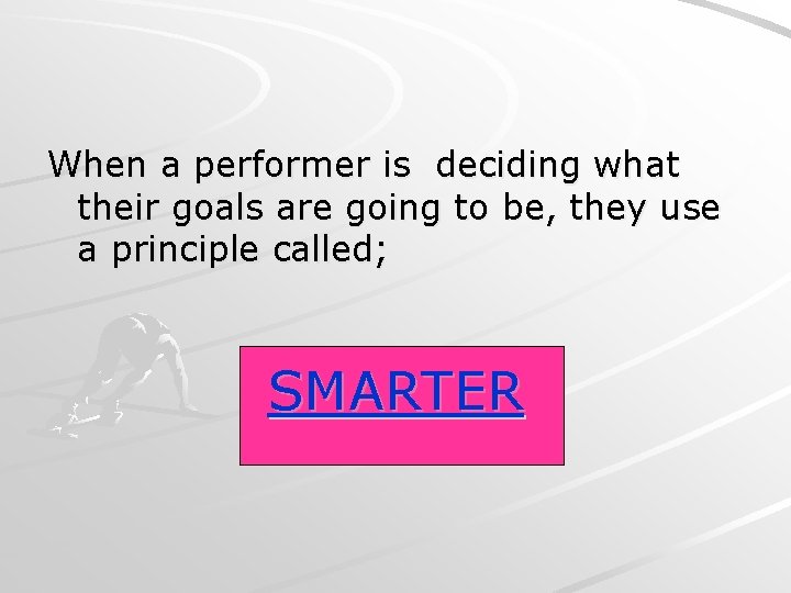 When a performer is deciding what their goals are going to be, they use